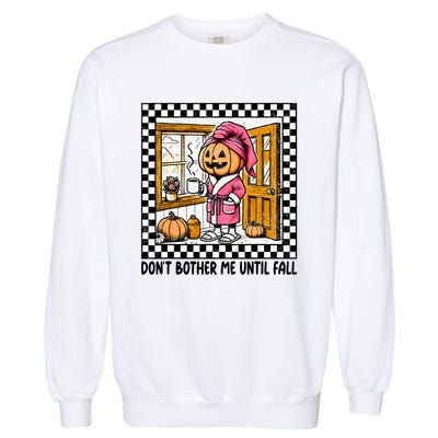 DonT Bother Me Until Fall Halloween Boo Pumpkin Patch Ghost Garment-Dyed Sweatshirt