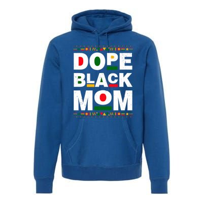 Dope Black Mom Mother Black History Month Juneteenth Melanin Gift Premium Hoodie