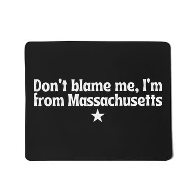 DonT Blame Me IM From Massachusetts Rights Feminist Mousepad