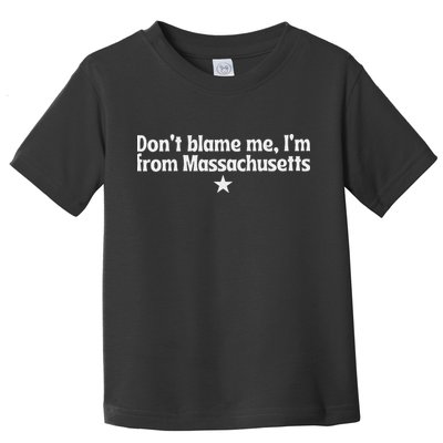 DonT Blame Me IM From Massachusetts Rights Feminist Toddler T-Shirt
