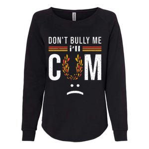 Dont Bully Me It Turns Me On Womens California Wash Sweatshirt