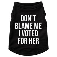 DonT Blame Me I Voted For Her Kamala Harris Doggie Tank