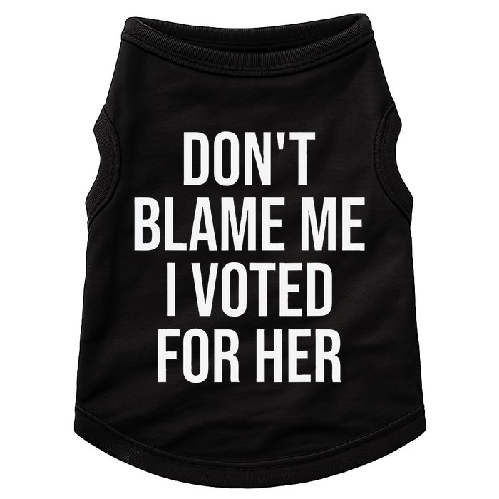 DonT Blame Me I Voted For Her Kamala Harris Doggie Tank