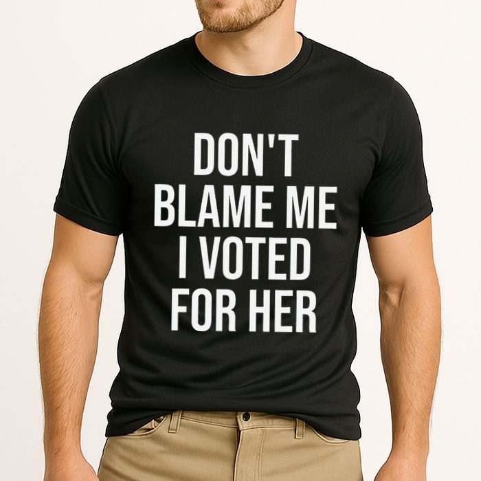 DonT Blame Me I Voted For Her Kamala Harris Performance Shirt
