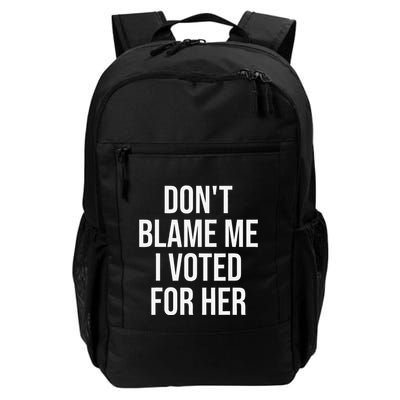 DonT Blame Me I Voted For Her Kamala Harris Backpack