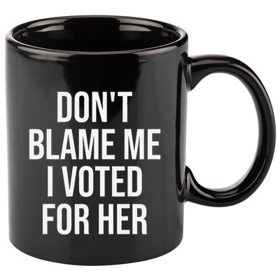 DonT Blame Me I Voted For Her Kamala Harris 11oz C Handle Ceramic Mug