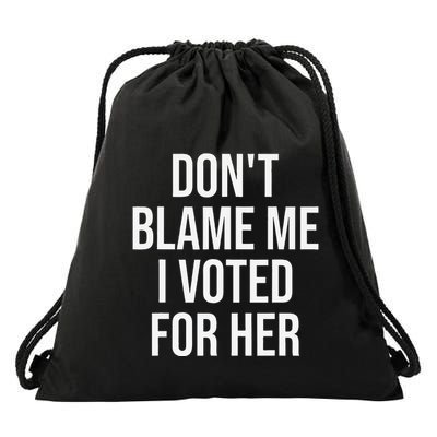DonT Blame Me I Voted For Her Kamala Harris Drawstring Bag