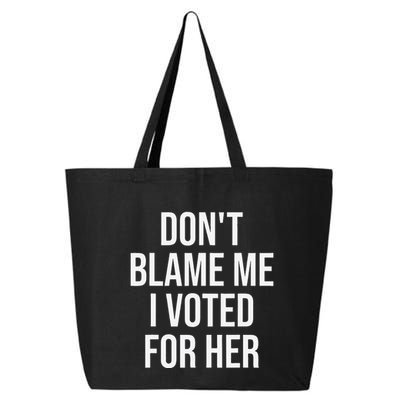 DonT Blame Me I Voted For Her Kamala Harris 25L Jumbo Tote