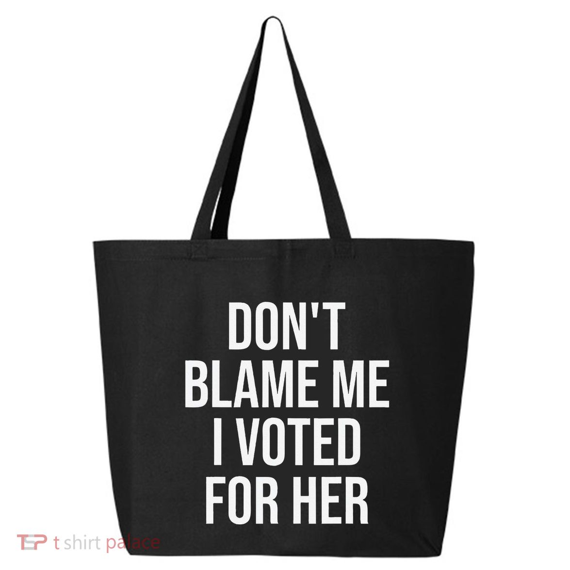 DonT Blame Me I Voted For Her Kamala Harris 25L Jumbo Tote