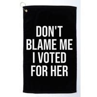 DonT Blame Me I Voted For Her Kamala Harris Golf Towel
