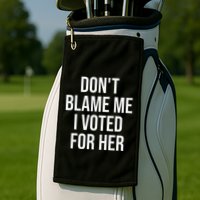 DonT Blame Me I Voted For Her Kamala Harris Golf Towel