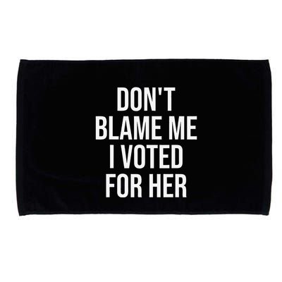 DonT Blame Me I Voted For Her Kamala Harris Microfiber Hand Towel