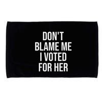 DonT Blame Me I Voted For Her Kamala Harris Microfiber Hand Towel