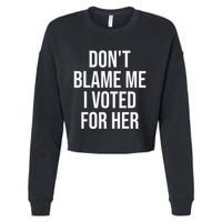 DonT Blame Me I Voted For Her Kamala Harris Cropped Pullover Crew
