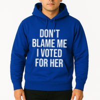DonT Blame Me I Voted For Her Kamala Harris Hoodie
