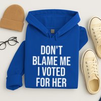 DonT Blame Me I Voted For Her Kamala Harris Hoodie