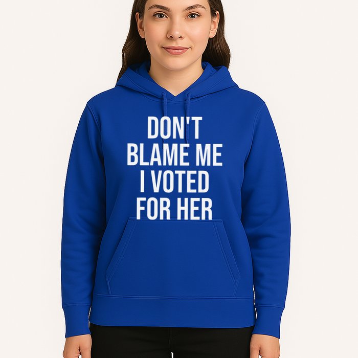 DonT Blame Me I Voted For Her Kamala Harris Hoodie