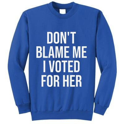 DonT Blame Me I Voted For Her Kamala Harris Sweatshirt