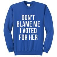DonT Blame Me I Voted For Her Kamala Harris Sweatshirt