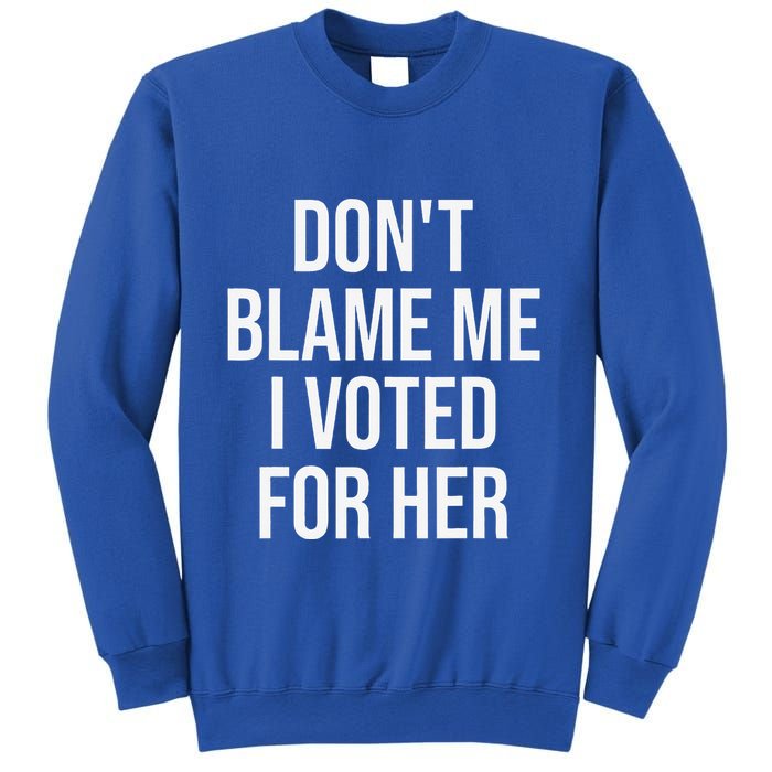 DonT Blame Me I Voted For Her Kamala Harris Sweatshirt