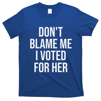 DonT Blame Me I Voted For Her Kamala Harris T-Shirt