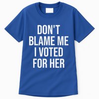 DonT Blame Me I Voted For Her Kamala Harris Tall T-Shirt