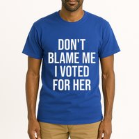 DonT Blame Me I Voted For Her Kamala Harris Tall T-Shirt