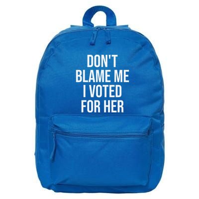 DonT Blame Me I Voted For Her Kamala Harris 16 in Basic Backpack