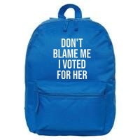 DonT Blame Me I Voted For Her Kamala Harris 16 in Basic Backpack