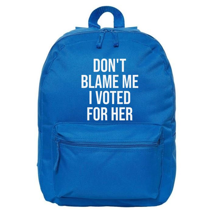 DonT Blame Me I Voted For Her Kamala Harris 16 in Basic Backpack