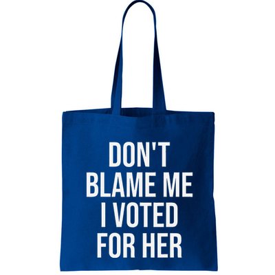 DonT Blame Me I Voted For Her Kamala Harris Bag