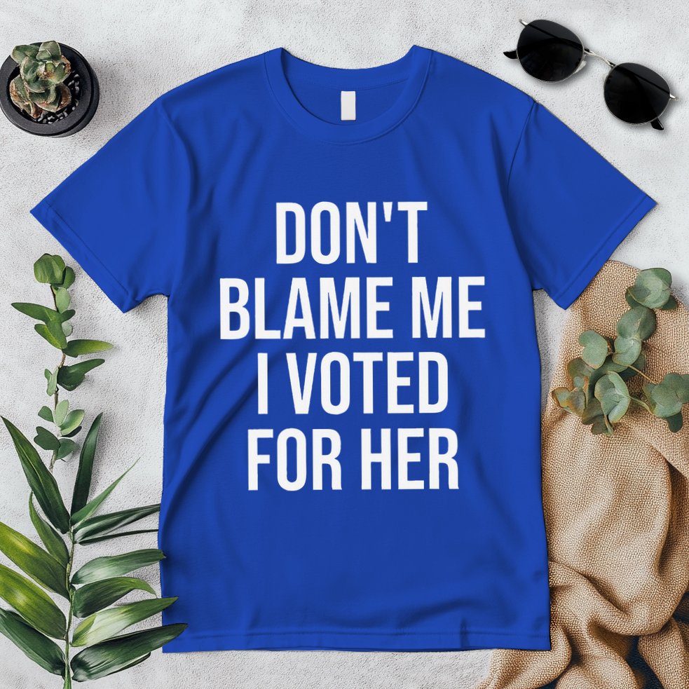 DonT Blame Me I Voted For Her Kamala Harris Premium T-Shirt