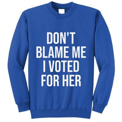 DonT Blame Me I Voted For Her Kamala Harris Tall Sweatshirt