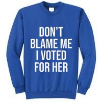 DonT Blame Me I Voted For Her Kamala Harris Tall Sweatshirt