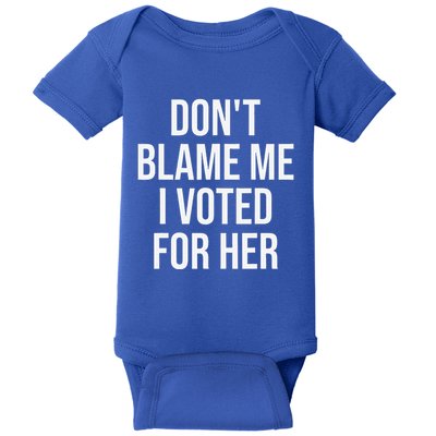 DonT Blame Me I Voted For Her Kamala Harris Baby Bodysuit