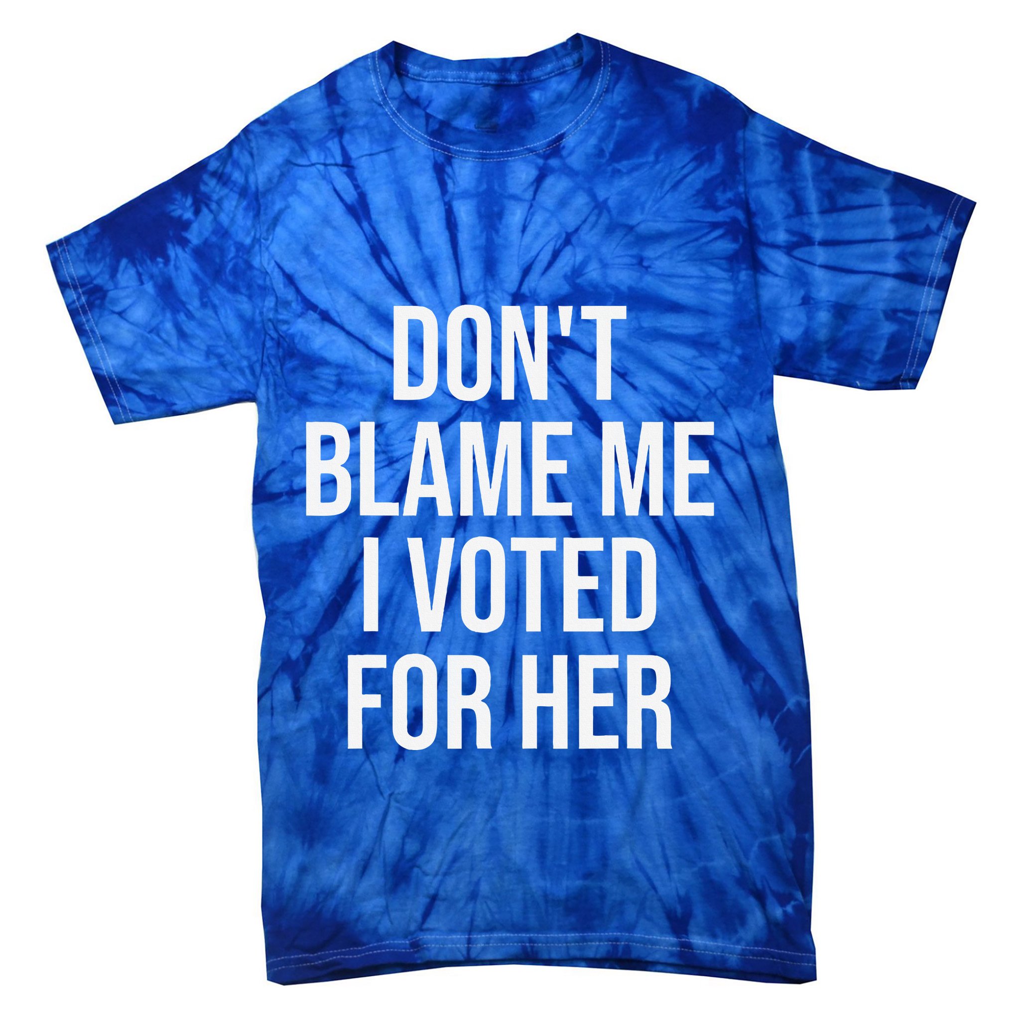 DonT Blame Me I Voted For Her Kamala Harris Tie-Dye T-Shirt