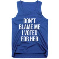 DonT Blame Me I Voted For Her Kamala Harris Tank Top