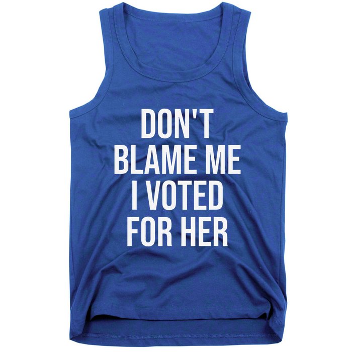 DonT Blame Me I Voted For Her Kamala Harris Tank Top