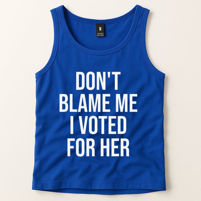 DonT Blame Me I Voted For Her Kamala Harris Tank Top