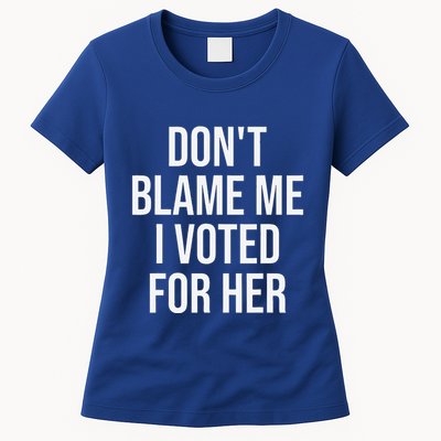 DonT Blame Me I Voted For Her Kamala Harris Womens T-Shirt