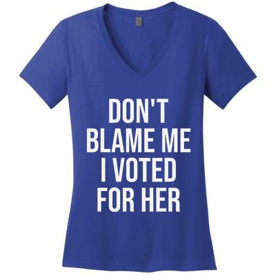 DonT Blame Me I Voted For Her Kamala Harris Women's V-Neck T-Shirt