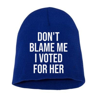 DonT Blame Me I Voted For Her Kamala Harris Short Acrylic Beanie