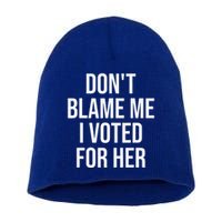 DonT Blame Me I Voted For Her Kamala Harris Short Acrylic Beanie