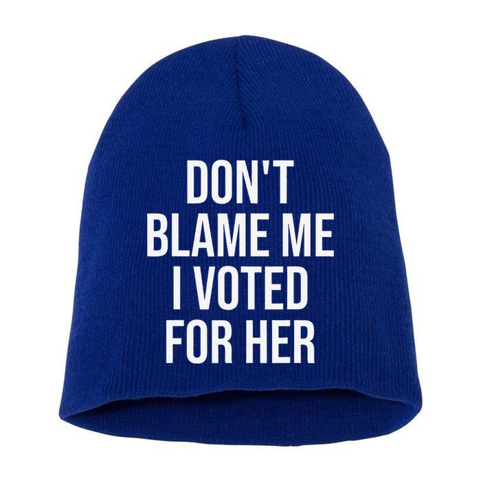 DonT Blame Me I Voted For Her Kamala Harris Short Acrylic Beanie
