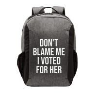 DonT Blame Me I Voted For Her Kamala Harris Vector Backpack
