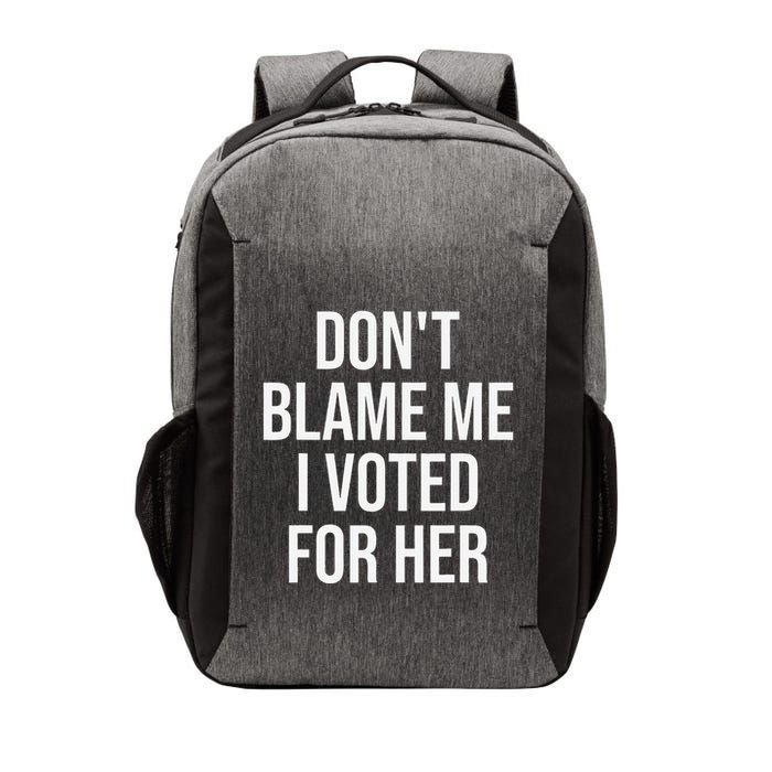 DonT Blame Me I Voted For Her Kamala Harris Vector Backpack