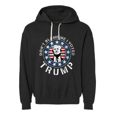 Dont Blame Me I Voted For Trump Pro Republican American Flag Garment-Dyed Fleece Hoodie