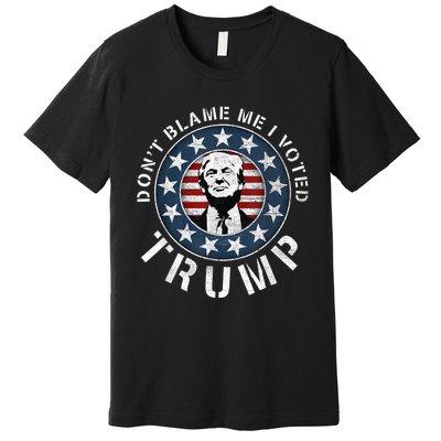 Dont Blame Me I Voted For Trump Pro Republican American Flag Premium T-Shirt