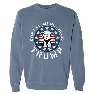 Dont Blame Me I Voted For Trump Pro Republican American Flag Garment-Dyed Sweatshirt