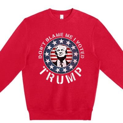 Dont Blame Me I Voted For Trump Pro Republican American Flag Premium Crewneck Sweatshirt